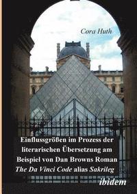 bokomslag Einflussgrssen im Prozess der literarischen bersetzung am Beispiel von Dan Browns Roman &quot;The Da Vinci Code&quot; alias &quot;Sakrileg&quot;