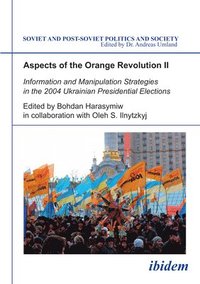 bokomslag Aspects of the Orange Revolution II  Information and Manipulation Strategies in the 2004 Ukrainian Presidential Elections