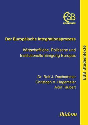 Der Europaische Integrationsprozess. Wirtschaftliche, Politische und Institutionelle Einigung Europas 1