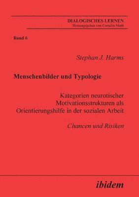 Stephan J Harms, Stephan J. Harms, Cornelia Muth - Menschenbilder und Typologie - Kategorien neurotischer Motivationsstrukturen als Orientierungshilfe in der sozialen Arbeit. Chancen und Risiken, Häftad