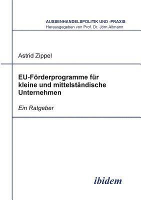 Astrid Zippel, Jorn Altmann - EU-F�rderprogramme f�r kleine und mittelst�ndische Unternehmen. Ein Ratgeber, Häftad