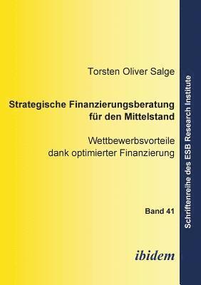 Torsten O Salge, Torsten O. Salge, Jorn Altmann, Jörn Altmann - Strategische Finanzierungsberatung f�r den Mittelstand. Wettbewerbsvorteile dank optimierter Finanzierung, Häftad