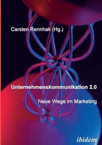 bokomslag Unternehmenskommunikation 2.0 - Neue Wege im Marketing.