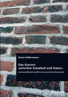 bokomslag Das Kosovo zwischen Standard und Status - vom bewaffneten Konflikt in die unsichere Demokratie.