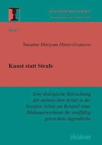 bokomslag Kunst statt Strafe. Eine dialogische Betrachtung der asthetischen Arbeit in der Sozialen Arbeit am Beispiel einer Bildhauerwerkstatt fur straffallig gewordene Jugendliche.