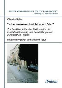 bokomslag Ich erinnere mich nicht, aber L'viv! Zur Funktion kultureller Faktoren fr die Institutionalisierung und Entwicklung einer ukrainischen Region.