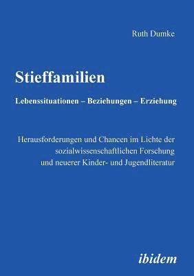 bokomslag Stieffamilien. Lebenssituationen - Beziehungen - Erziehung. Herausforderungen und Chancen im Lichte der sozialwissenschaftlichen Forschung und neuerer Kinder- und Jugendliteratur