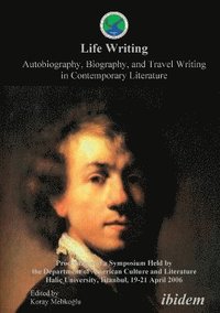 bokomslag Life Writing. Contemporary Autobiography, Biography, and Travel Writing. Proceedings of a Symposium Held by the Department of American Culture and Literature Halic University, Istanbul, 19-21 April