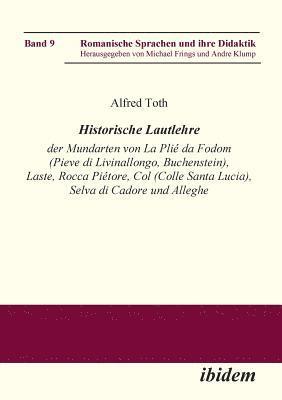 Alfred Toth, Michael Frings, Andre Klump - Historische Lautlehre der Mundarten von La Pli� da Fodom (Pieve di Livinallongo, Buchenstein) und Col (Colle Santa Lucia), Provincia di Belluno unter Ber�cksichtigung der Mundarten von Laste, Rocca Pi�tore, Selva di Cadore und Alleghe., Häftad