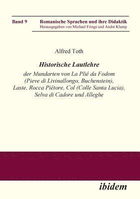 Historische Lautlehre der Mundarten von La Pli da Fodom (Pieve di Livinallongo, Buchenstein) und Col (Colle Santa Lucia), Provincia di Belluno unter Bercksichtigung der Mundarten von Laste, 1