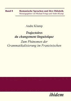 Trajectoires du changement linguistique. Zum Ph nomen der Grammatikalisierung im Franz sischen 1