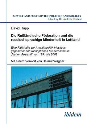 bokomslag Die Rulndische Fderation und die russischsprachige Minderheit in Lettland. Eine Fallstudie zur Anwaltspolitik Moskaus gegenber den russophonen Minderheiten im &quot;Nahen Ausland&quot; von