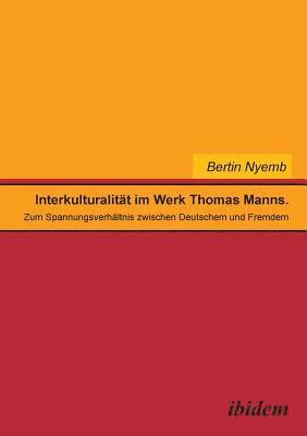 bokomslag Interkulturalität im Werk Thomas Manns. Zum Spannungsverhältnis zwischen Deutschem und Fremdem