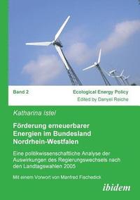 bokomslag Frderung erneuerbarer Energien im Bundesland Nordrhein-Westfalen. Eine politikwissenschaftliche Analyse der Auswirkungen des Regierungswechsels nach den Landtagswahlen 2005