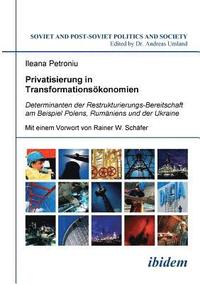 bokomslag Privatisierung in Transformationskonomien. Determinanten der Restrukturierungs-Bereitschaft am Beispiel Polens, Rumniens und der Ukraine