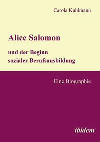 bokomslag Alice Salomon und der Beginn sozialer Berufsausbildung. Eine Biographie