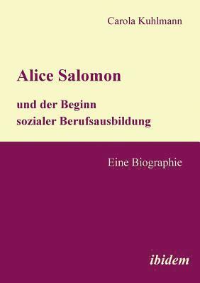Carola Kuhlmann - Alice Salomon und der Beginn sozialer Berufsausbildung. Eine Biographie, Häftad