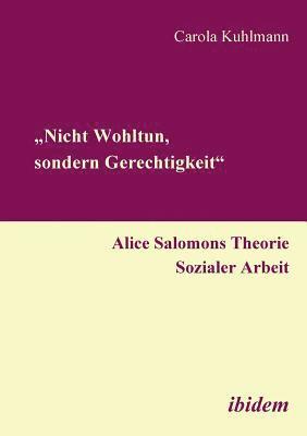 Carola Kuhlmann - "Nicht Wohltun, sondern Gerechtigkeit". Alice Salomons Theorie Sozialer Arbeit., Häftad