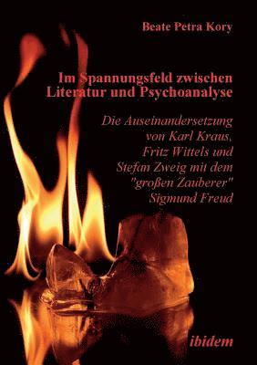 bokomslag Im Spannungsfeld zwischen Literatur und Psychoanalyse. Die Auseinandersetzung von Karl Kraus, Fritz Wittels und Stefan Zweig mit dem gro?en Zauberer Sigmund Freud.