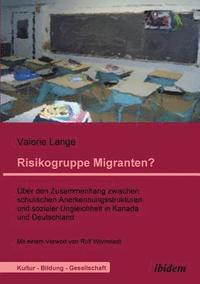 bokomslag Risikogruppe Migranten?!.  ber den Zusammenhang zwischen schulischen Anerkennungsstrukturen und sozialer Ungleichheit in Kanada und Deutschland
