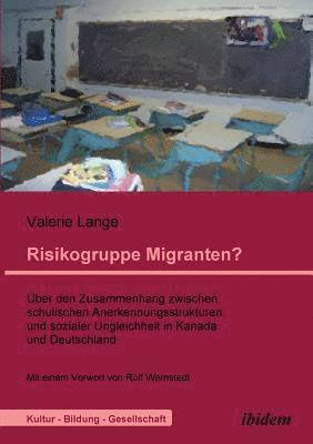 bokomslag Risikogruppe Migranten?!. ?ber den Zusammenhang zwischen schulischen Anerkennungsstrukturen und sozialer Ungleichheit in Kanada und Deutschland