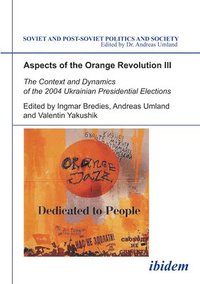 bokomslag Aspects of the Orange Revolution III  The Context and Dynamics of the 2004 Ukrainian Presidential Elections