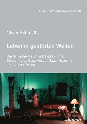 bokomslag Leben in gestoerten Welten. Der filmische Raum in David Lynchs Eraserhead, Blue Velvet, Lost Highway und Inland Empire.