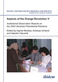 bokomslag Aspects of the Orange Revolution V  Institutional Observation Reports on the 2004 Ukrainian Presidential Elections