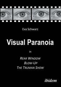 bokomslag Visual Paranoia in Rear Window, Blow-Up and The Truman Show.