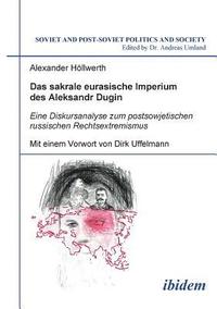 bokomslag sakrale eurasische Imperium des Aleksandr Dugin. Eine Diskursanalyse zum postsowjetischen russischen Rechtsextremismus. Mit einem Vorwort von Dirk Uffelmann