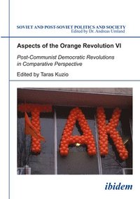 bokomslag Aspects of the Orange Revolution VI  PostCommunist Democratic Revolutions in Comparative Perspective