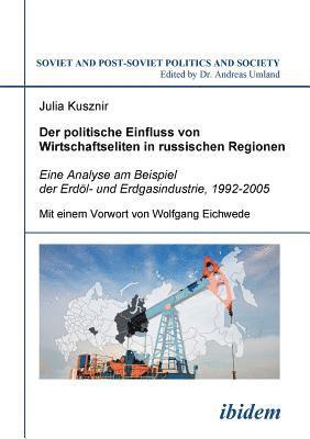 bokomslag Der politische Einfluss von Wirtschaftseliten in russischen Regionen. Eine Analyse am Beispiel der Erdl- und Erdgasindustrie, 1992-2005