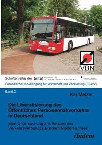 bokomslag Die Liberalisierung des ffentlichen Personennahverkehrs in Deutschland. Eine Untersuchung am Beispiel des Verkehrsverbundes Bremen/Niedersachsen