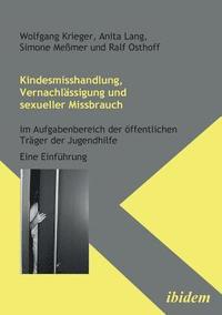 bokomslag Kindesmisshandlung, Vernachlssigung und sexueller Missbrauch. Im Aufgabenbereich der ffentlichen Trger der Jugendhilfe. Eine Einfhrung