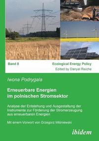 bokomslag Erneuerbare Energien im polnischen Stromsektor. Analyse der Entstehung und Ausgestaltung der Instrumente zur F rderung der Stromerzeugung aus erneuerbaren Energien