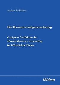 bokomslag Die Humanvermgensrechnung. Geeignete Verfahren des Human Resource Accounting im ffentlichen Dienst.