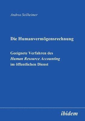 bokomslag Die Humanvermgensrechnung. Geeignete Verfahren des Human Resource Accounting im ffentlichen Dienst.