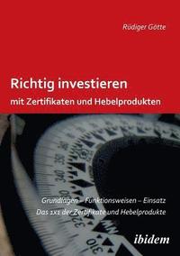 bokomslag Richtig investieren mit Zertifikaten und Hebelprodukten. Grundlagen - Funktionsweise - Einsatz. Das 1 x 1 der Zertifikate und Hebelprodukte. Zweite, erweiterte und ?berarbeitete Auflage