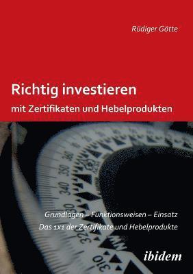 bokomslag Richtig investieren mit Zertifikaten und Hebelprodukten. Grundlagen - Funktionsweise - Einsatz. Das 1 x 1 der Zertifikate und Hebelprodukte. Zweite, erweiterte und ?berarbeitete Auflage