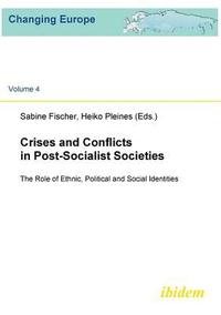 bokomslag Crises and Conflicts in Post-Socialist Societies. The Role of Ethnic, Political and Social Identities