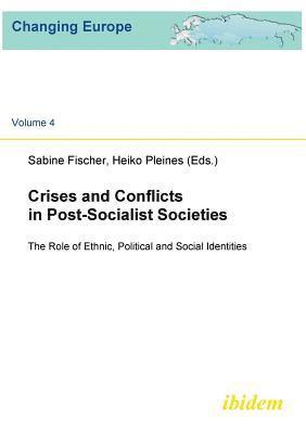 bokomslag Crises and Conflicts in Post-Socialist Societies. The Role of Ethnic, Political and Social Identities