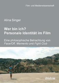 bokomslag Wer bin ich? Personale Identitat im Film. Eine philosophische Betrachtung von Face /Off, Memento und Fight Club