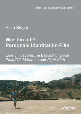 bokomslag Wer bin ich? Personale Identitt im Film. Eine philosophische Betrachtung von Face /Off, Memento und Fight Club