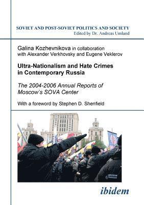 Ultra-Nationalism and Hate Crimes in Contemporary Russia. The 2004-2006 Annual Reports of Moscow's SOVA Center. With a foreword by Stephen D. Shenfield 1
