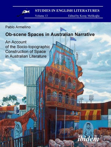 Pablo Armellino, Koray Melikoglu - Ob-scene Spaces in Australian Narrative. An Account of the Socio-topographic Construction of Space in Australian Literature, Häftad