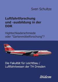 bokomslag Luftfahrtforschung und -ausbildung in der DDR. Hightechkaderschmiede oder Gartenmoebelforschung?
