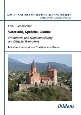 bokomslag Vaterland, Sprache, Glaube. Orthodoxie und Nationenbildung am Beispiel Georgiens. Mit einem Vorwort von Christina von Braun