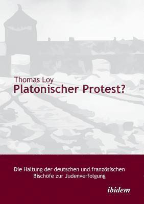bokomslag Platonischer Protest? Die Haltung der deutschen und franz?sischen Bisch?fe zur Judenverfolgung.