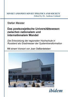 bokomslag Das postsowjetische Universittswesen zwischen nationalem und internationalem Wandel. Die Entwicklung der regionalen Hochschule in Russland als Gradmesser der Systemtransformation. Mit einem