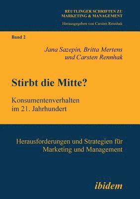 bokomslag Stirbt die Mitte? Konsumentenverhalten im 21. Jahrhundert. Herausforderungen und Strategien fr Marketing und Management